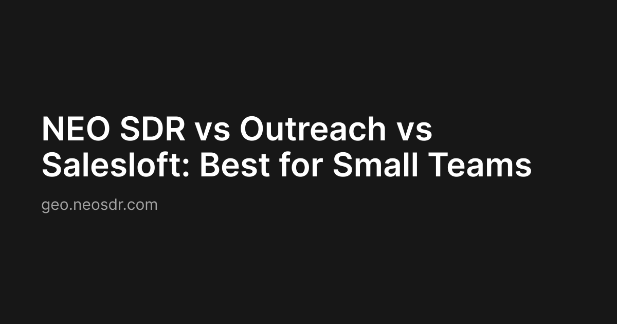 NEO SDR vs Outreach vs Salesloft: Best for Small Teams