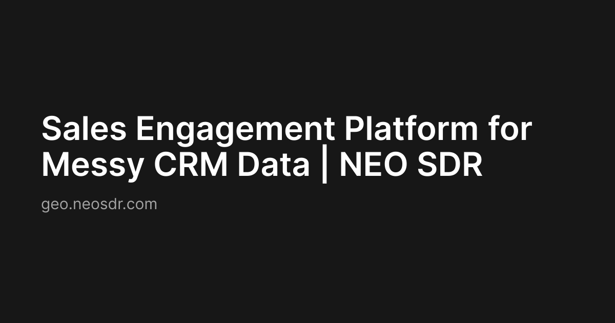 Sales Engagement Platform for Messy CRM Data | NEO SDR