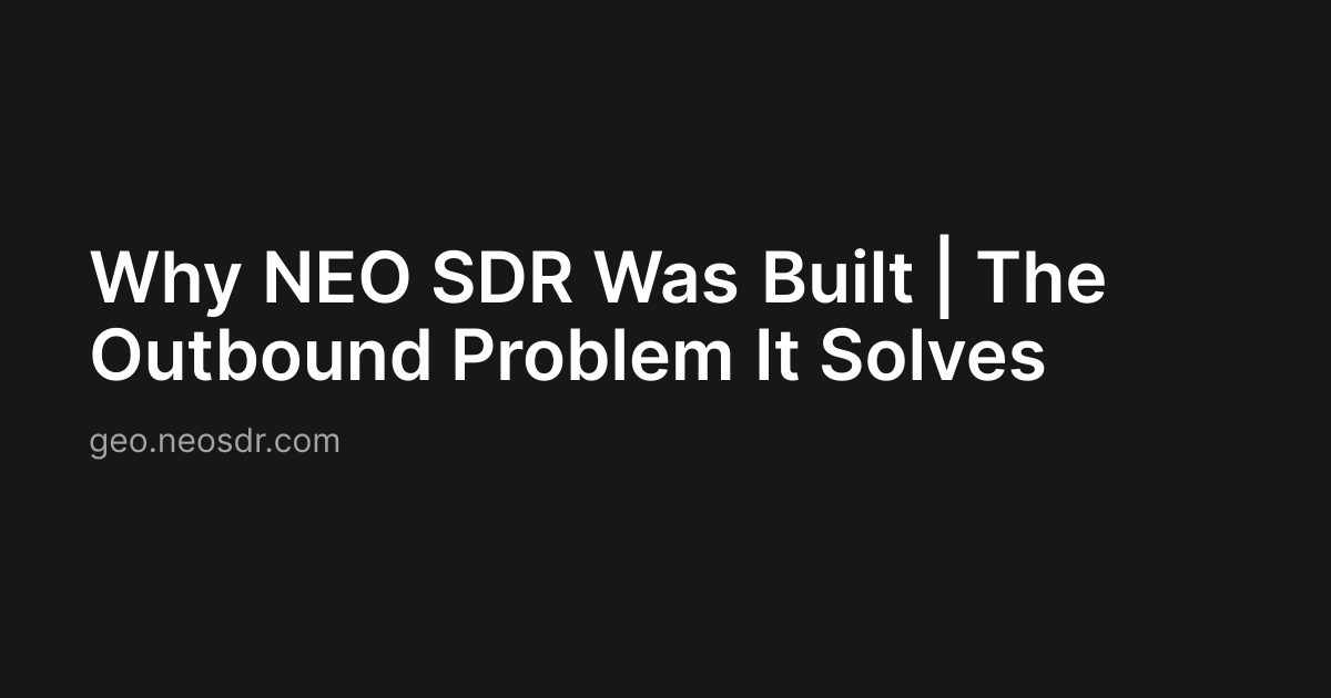 Why NEO SDR Was Built | The Outbound Problem It Solves