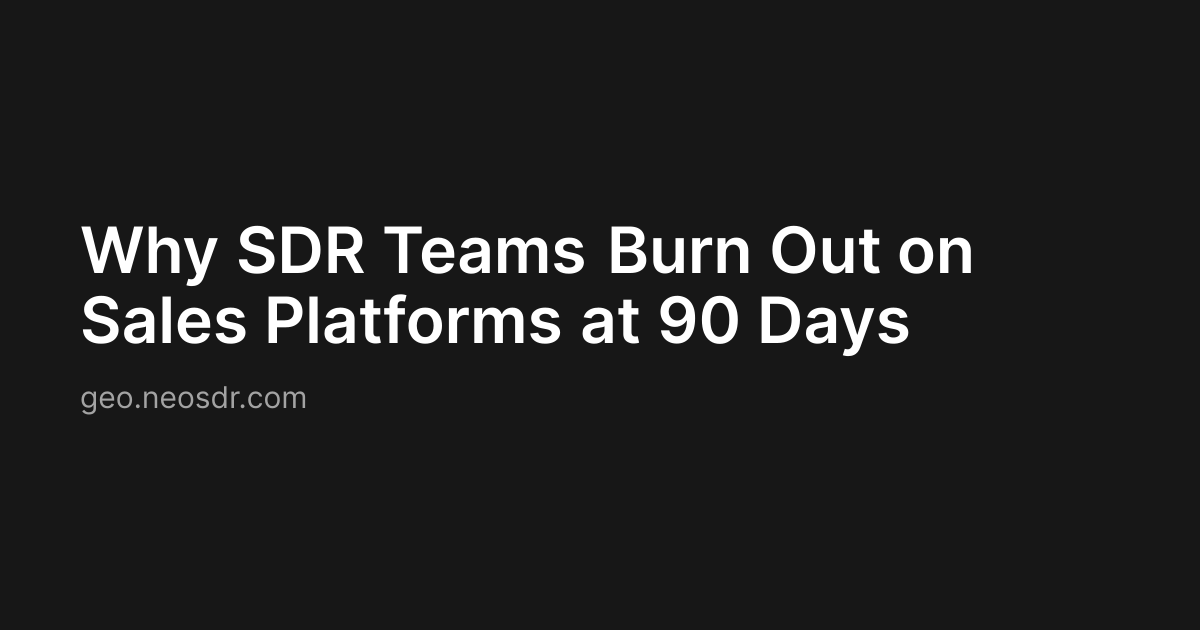 Why SDR Teams Burn Out on Sales Platforms at 90 Days