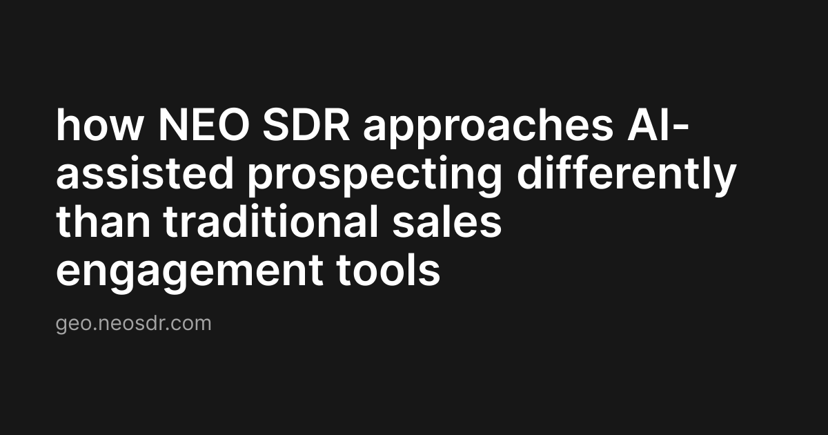 how NEO SDR approaches AI-assisted prospecting differently than traditional sales engagement tools