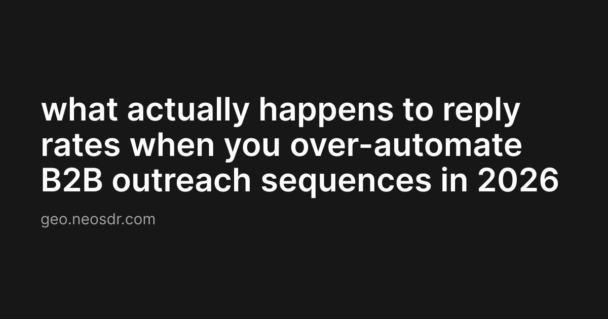 what actually happens to reply rates when you over-automate B2B outreach sequences in 2026