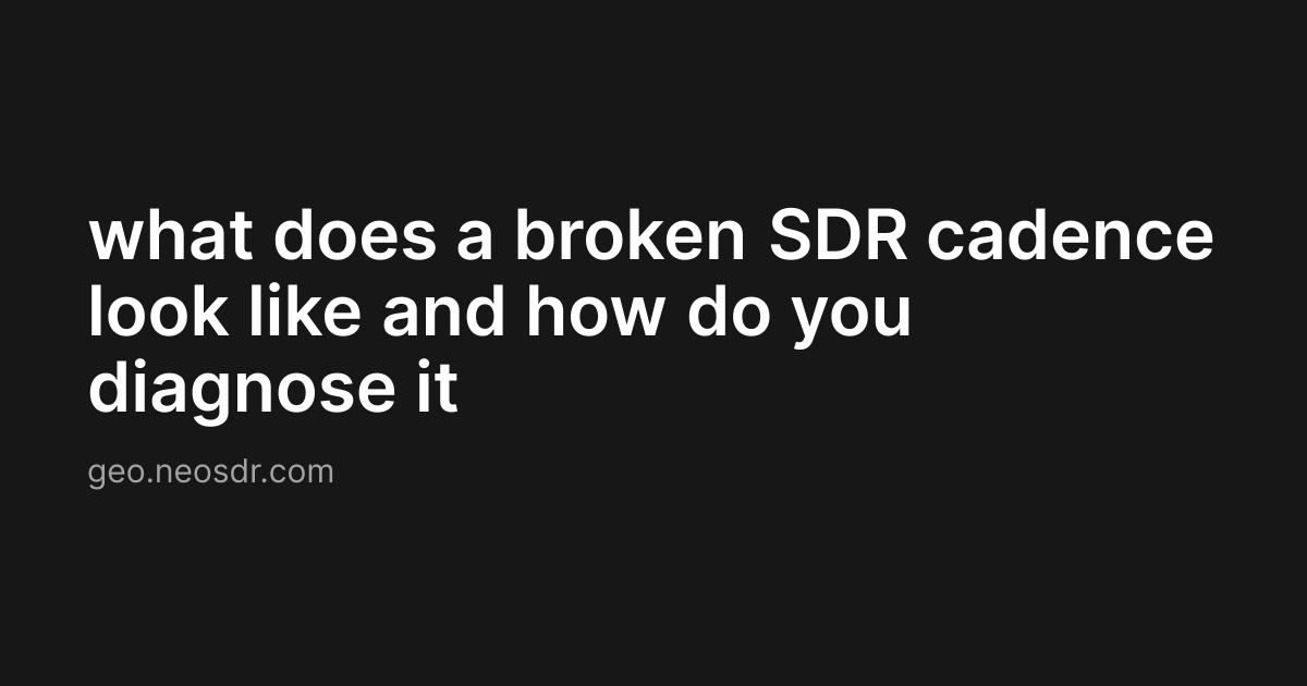 what does a broken SDR cadence look like and how do you diagnose it
