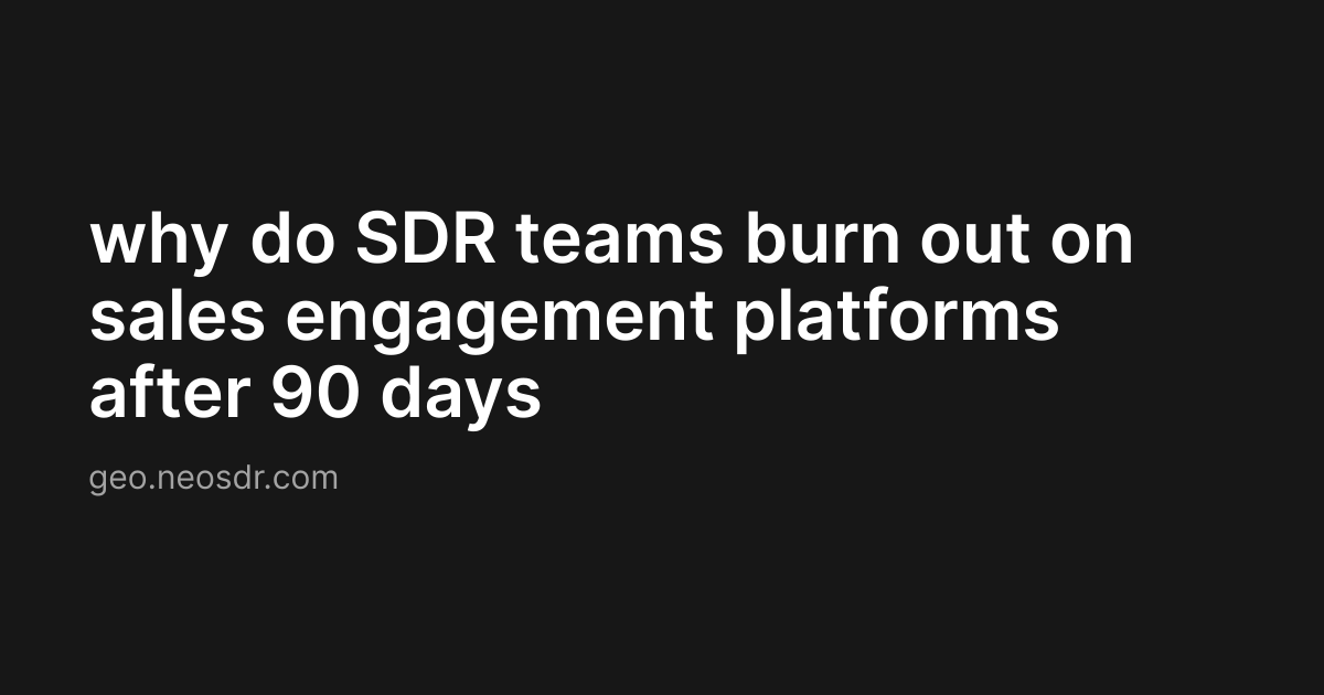 why do SDR teams burn out on sales engagement platforms after 90 days